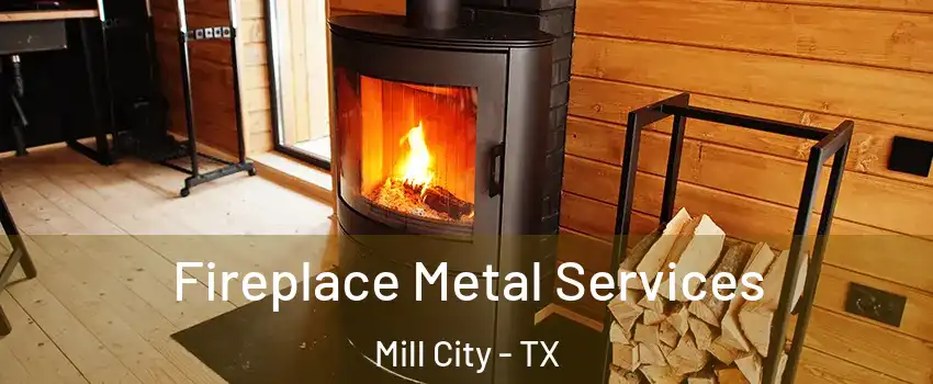 Fireplace Metal Services Mill City - TX