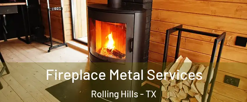 Fireplace Metal Services Rolling Hills - TX