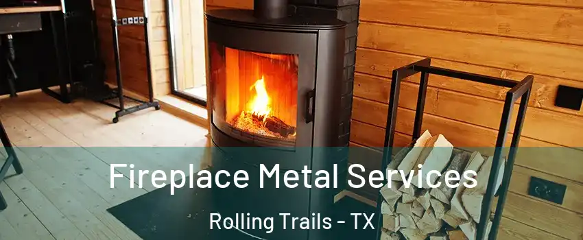 Fireplace Metal Services Rolling Trails - TX