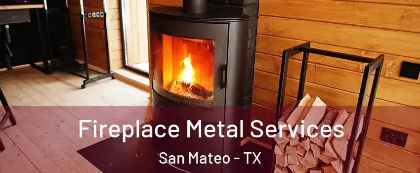 Fireplace Metal Services San Mateo - TX