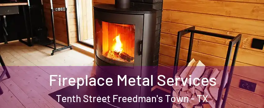 Fireplace Metal Services Tenth Street Freedman's Town - TX