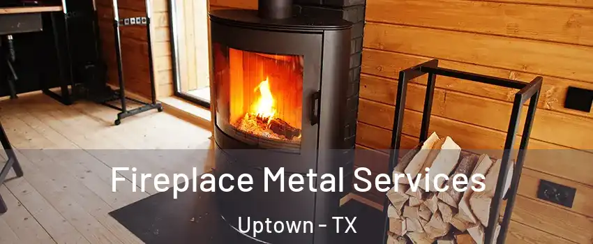 Fireplace Metal Services Uptown - TX