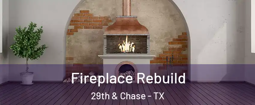 Fireplace Rebuild 29th & Chase - TX