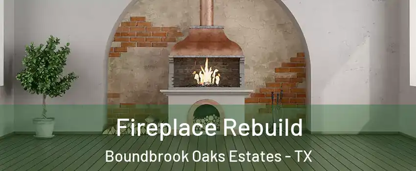 Fireplace Rebuild Boundbrook Oaks Estates - TX