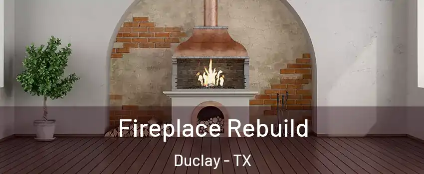 Fireplace Rebuild Duclay - TX
