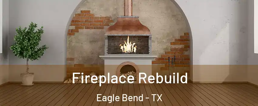 Fireplace Rebuild Eagle Bend - TX