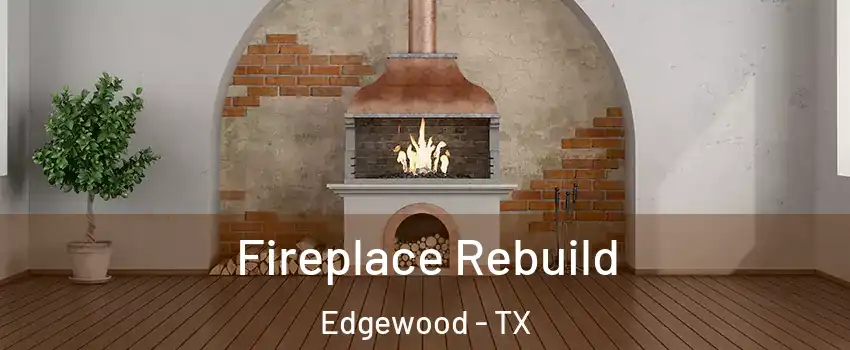 Fireplace Rebuild Edgewood - TX