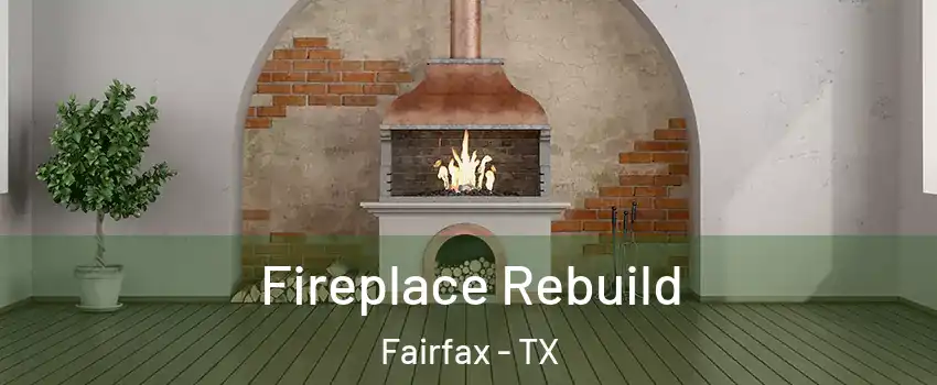 Fireplace Rebuild Fairfax - TX