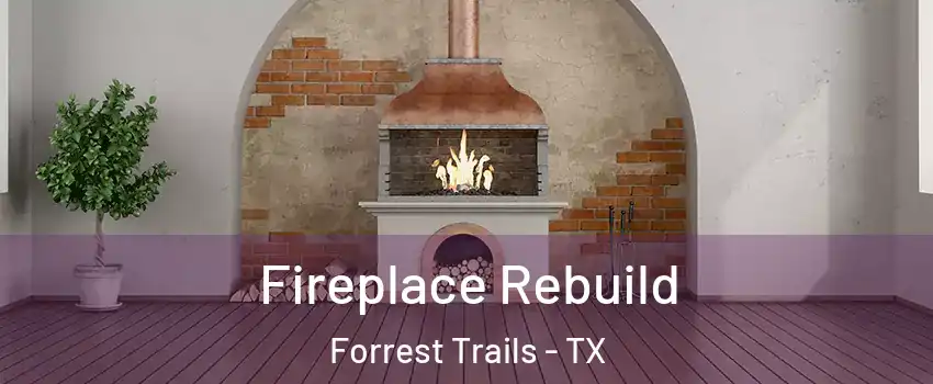 Fireplace Rebuild Forrest Trails - TX