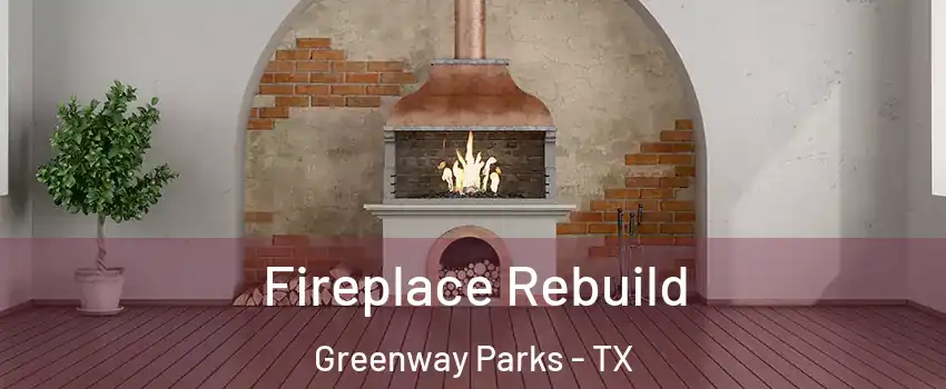 Fireplace Rebuild Greenway Parks - TX