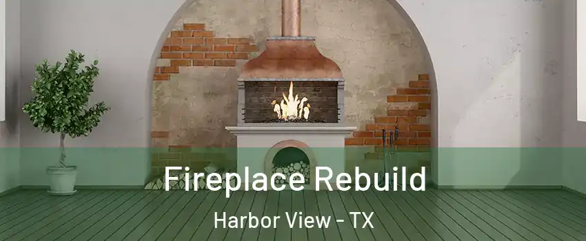 Fireplace Rebuild Harbor View - TX
