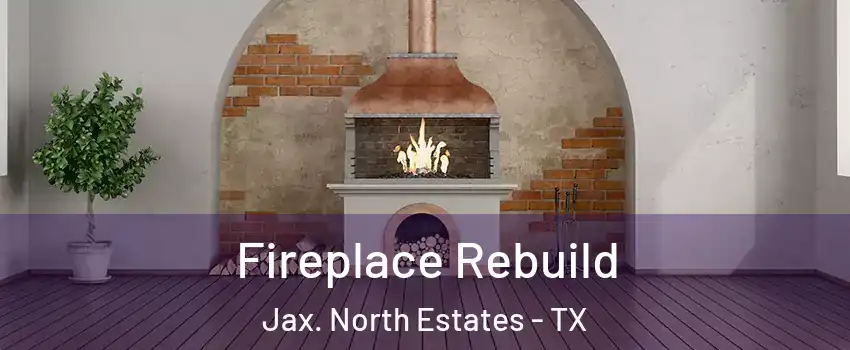 Fireplace Rebuild Jax. North Estates - TX