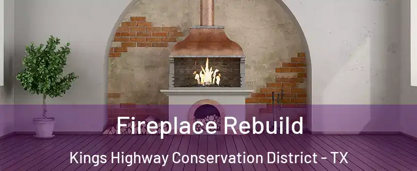 Fireplace Rebuild Kings Highway Conservation District - TX