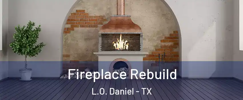 Fireplace Rebuild L.O. Daniel - TX