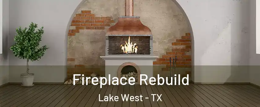 Fireplace Rebuild Lake West - TX