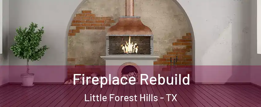 Fireplace Rebuild Little Forest Hills - TX