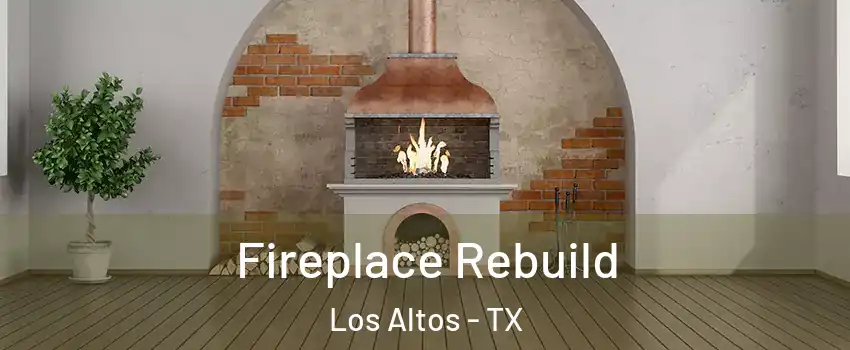 Fireplace Rebuild Los Altos - TX