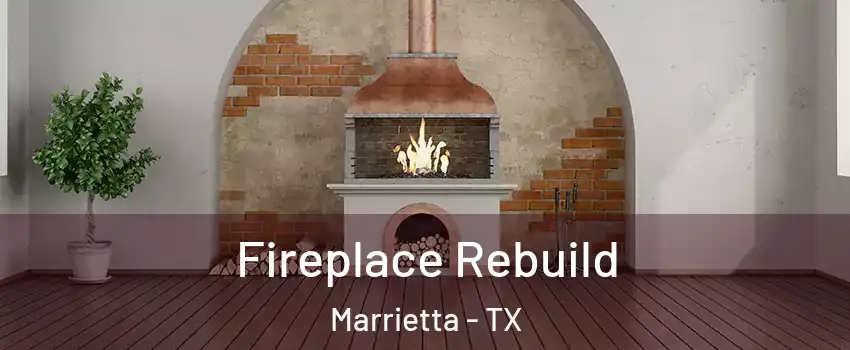 Fireplace Rebuild Marrietta - TX