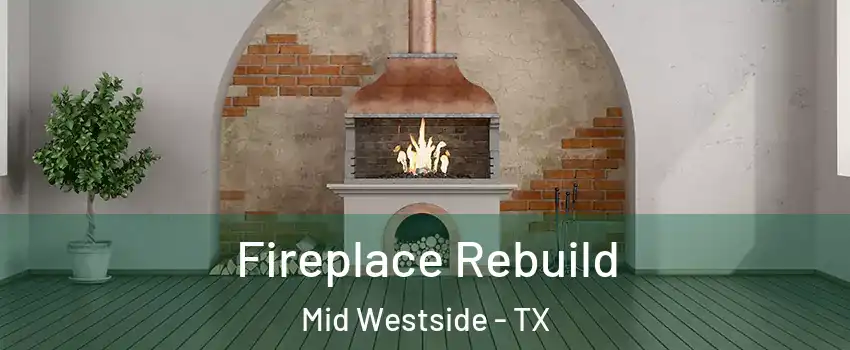 Fireplace Rebuild Mid Westside - TX