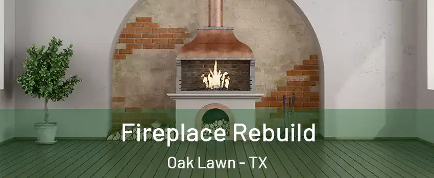 Fireplace Rebuild Oak Lawn - TX