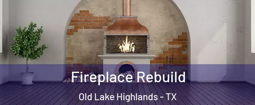 Fireplace Rebuild Old Lake Highlands - TX