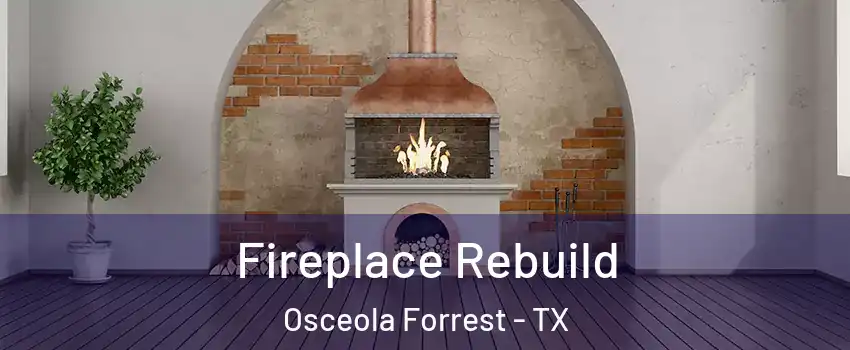 Fireplace Rebuild Osceola Forrest - TX