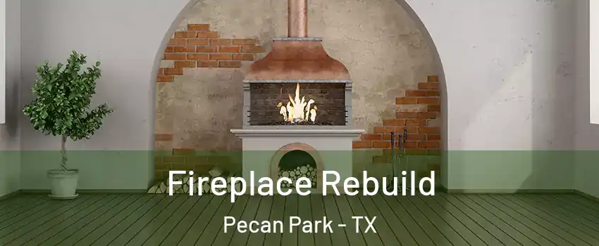 Fireplace Rebuild Pecan Park - TX