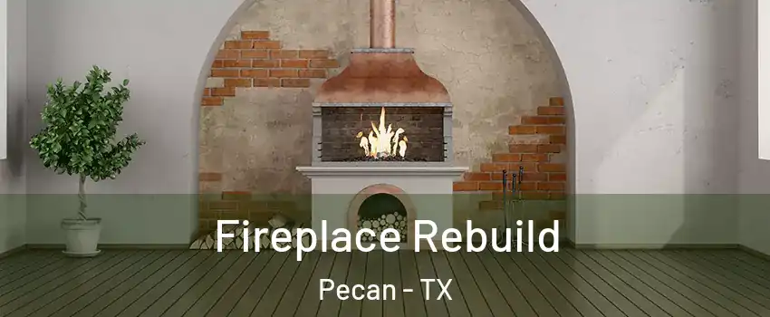 Fireplace Rebuild Pecan - TX