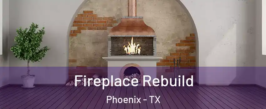 Fireplace Rebuild Phoenix - TX