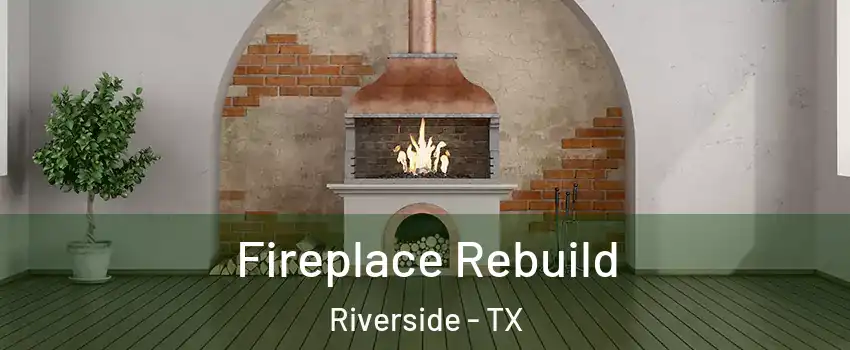 Fireplace Rebuild Riverside - TX