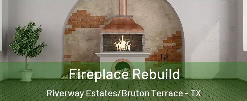 Fireplace Rebuild Riverway Estates/Bruton Terrace - TX
