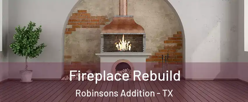 Fireplace Rebuild Robinsons Addition - TX