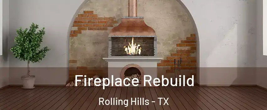 Fireplace Rebuild Rolling Hills - TX