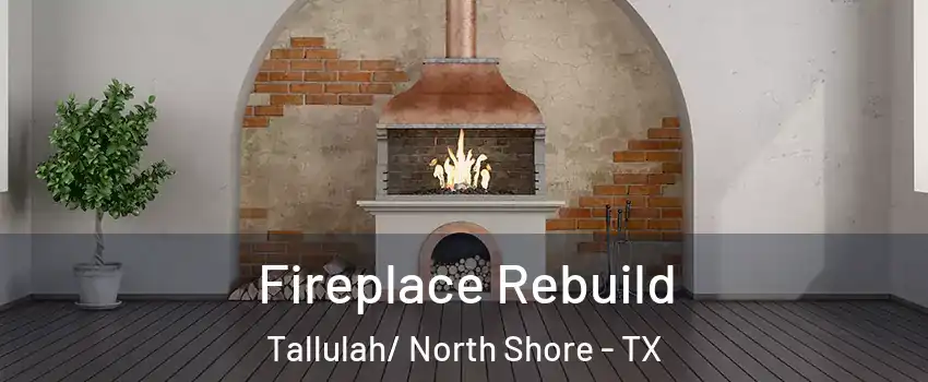 Fireplace Rebuild Tallulah/ North Shore - TX