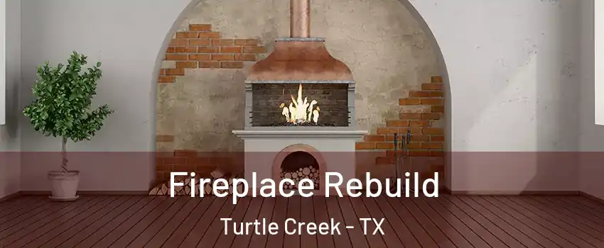 Fireplace Rebuild Turtle Creek - TX