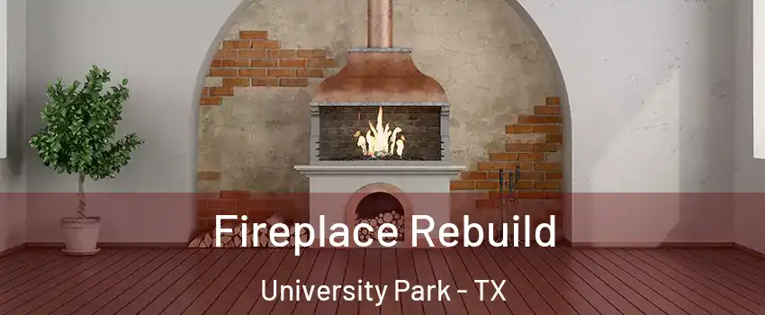 Fireplace Rebuild University Park - TX