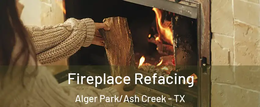 Fireplace Refacing Alger Park/Ash Creek - TX