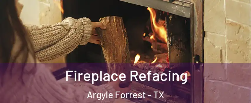 Fireplace Refacing Argyle Forrest - TX