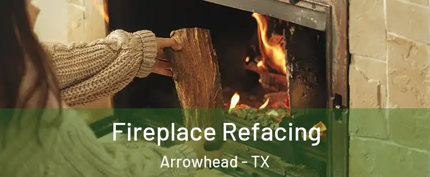 Fireplace Refacing Arrowhead - TX