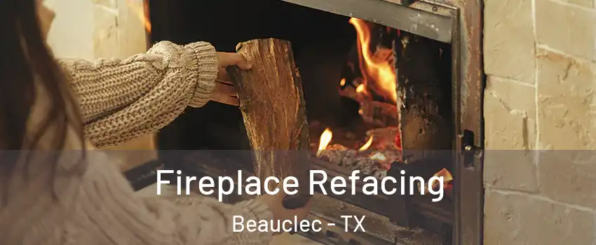 Fireplace Refacing Beauclec - TX