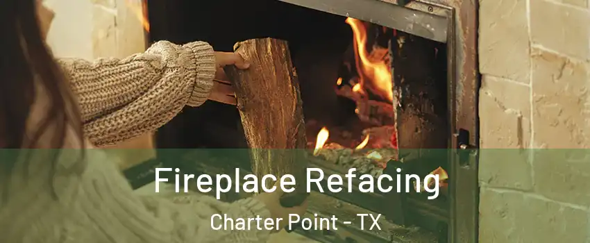 Fireplace Refacing Charter Point - TX