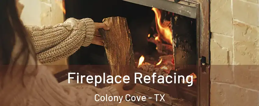 Fireplace Refacing Colony Cove - TX