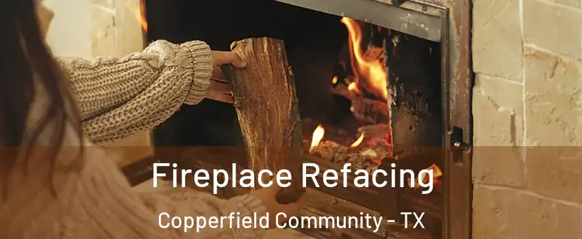 Fireplace Refacing Copperfield Community - TX