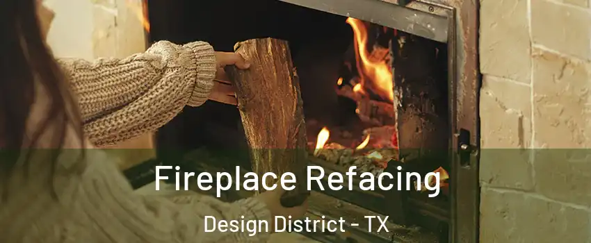 Fireplace Refacing Design District - TX