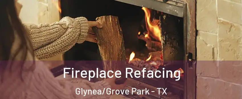 Fireplace Refacing Glynea/Grove Park - TX