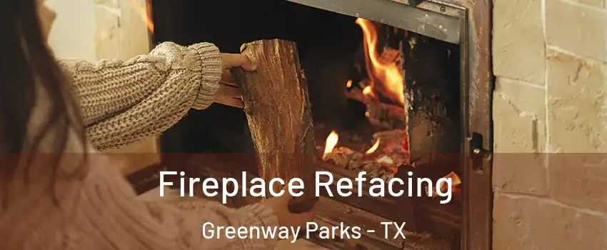 Fireplace Refacing Greenway Parks - TX