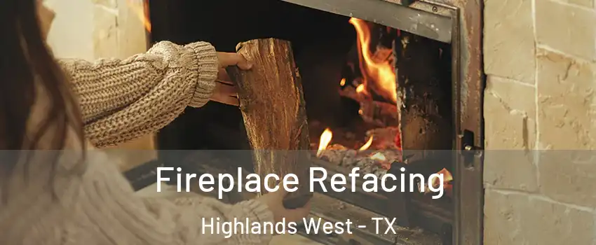 Fireplace Refacing Highlands West - TX