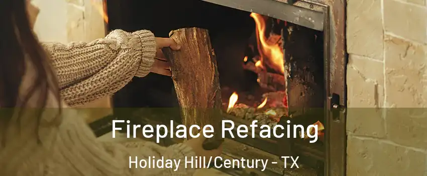 Fireplace Refacing Holiday Hill/Century - TX