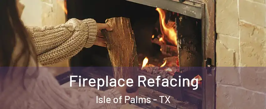 Fireplace Refacing Isle of Palms - TX