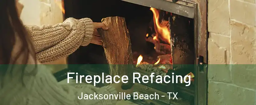Fireplace Refacing Jacksonville Beach - TX